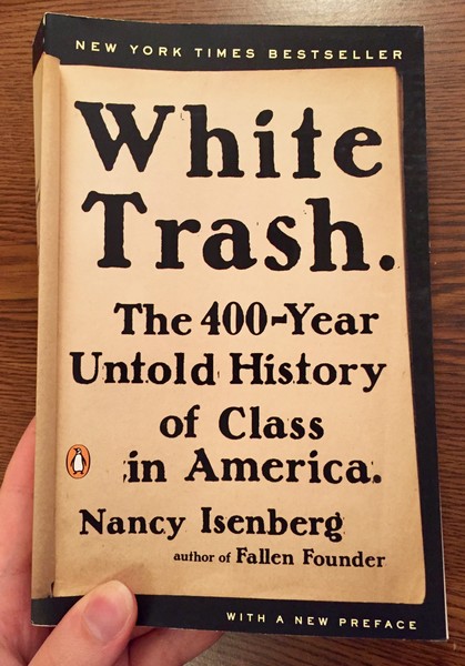 White Trash: The 400-Year Untold History of Class in America by Nancy Isenberg