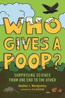 Who Gives a Poop?: Surprising Science From One End to the Other