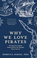 Why We Love Pirates: The Hunt for Captain Kidd and How He Changed Piracy Forever