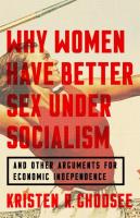 Why Women Have Better Sex Under Socialism: And Other Arguments for Economic Independence