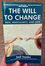 The Will to Change: Men, Masculinity, and Love