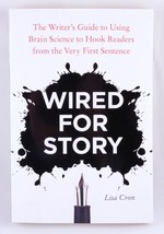 Wired for Story: The Writer's Guide to Using Brain Science to Hook Readers from the Very First Sentence