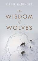 The Wisdom of Wolves: How Wolves Can Teach Us To Be More Human