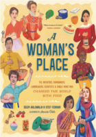 A Woman's Place: The Inventors, Rumrunners, Lawbreakers, Scientists, and Single Moms Who Changed the World with Food