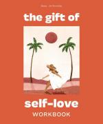 The Gift of Self-Love: A Workbook to Help You Build Confidence, Recognize Your Worth, and Learn to Finally Love Yourself