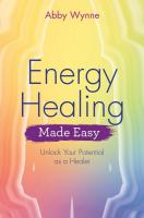 Energy Healing Made Easy: Unlock Your Potential as a Healer