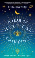 A Year of Mystical Thinking: Make Life Feel Magical Again