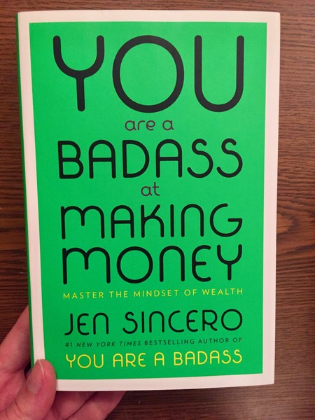 You Are a Badass at Making Money: Master the Mindset of Wealth by Jen Sincero