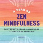 A Year of Zen Mindfulness: Daily Practices and Meditations to Find Focus and Peace