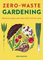 Zero Waste Gardening: Maximize space and taste with minimal waste