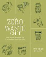 The Zero-Waste Chef: Plant-Forward Recipes and Tips for a Sustainable Kitchen and Planet